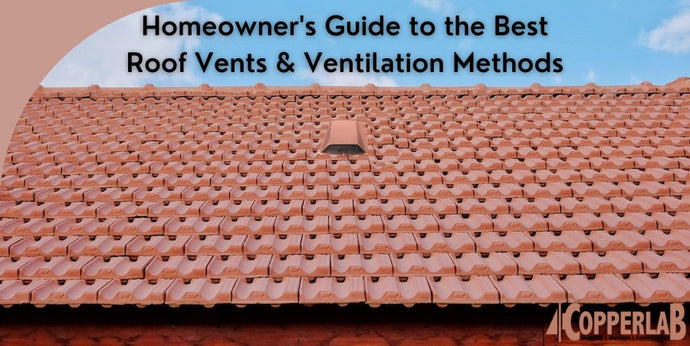 Homeowner's Guide to the Best Roof Vents & Ventilation Methods