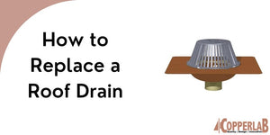 How to Replace a Roof Drain - Copperlab