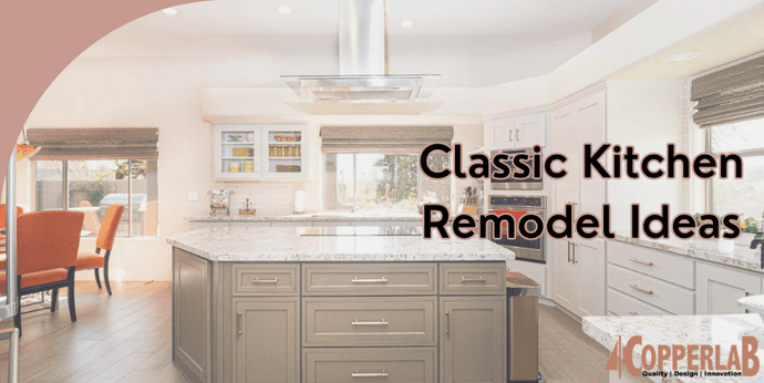 Timeless Kitchen Remodel Ideas to Preserve Your Classic Style