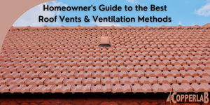 Homeowner's Guide to the Best Roof Vents & Ventilation Methods - Copperlab